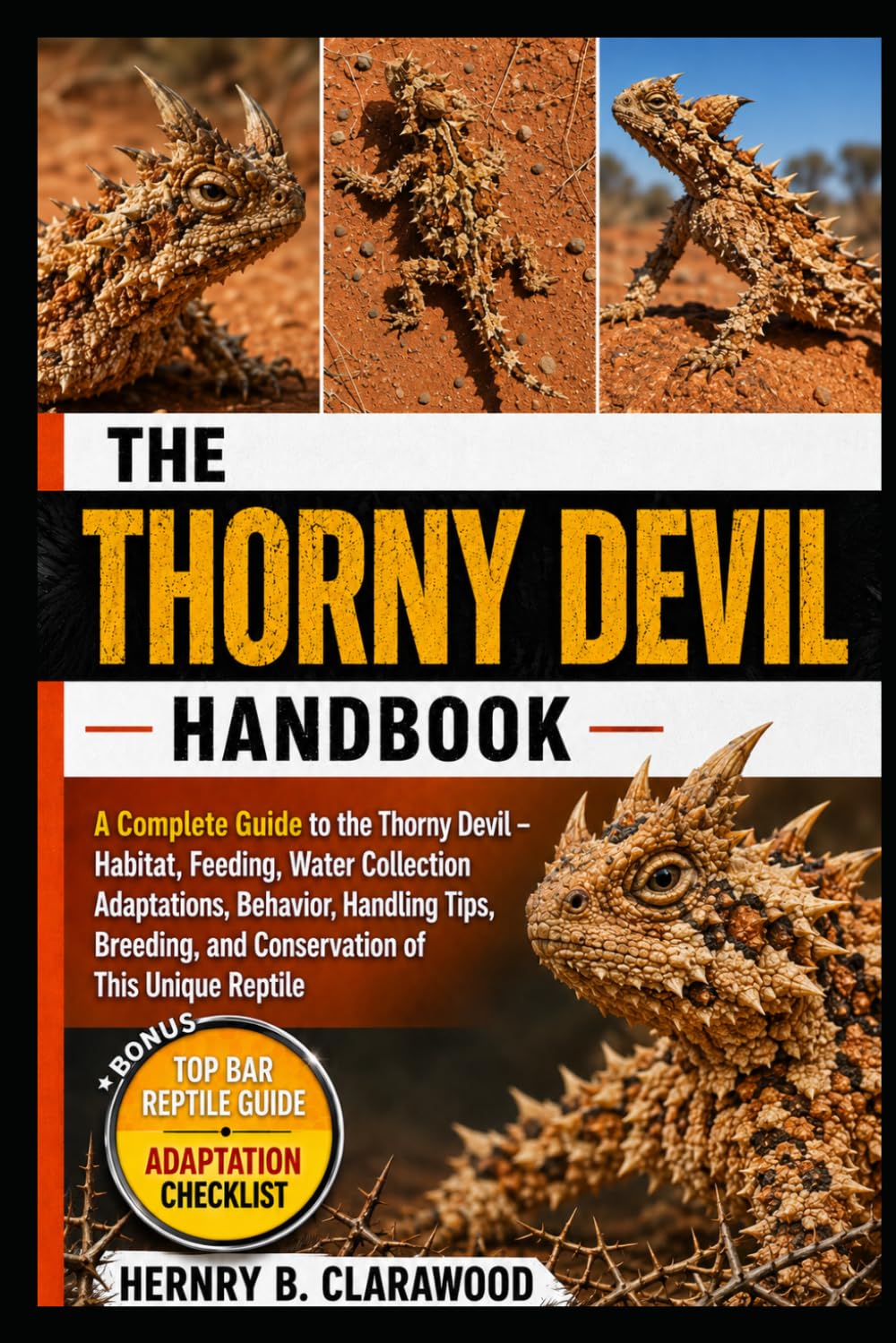 THORNY DEVIL HANDBOOK: A Complete Guide to the Thorny Devil – Habitat, Feeding, Water Collection Adaptations, Behavior, Handling Tips, Breeding, and Conservation of This Unique Reptile