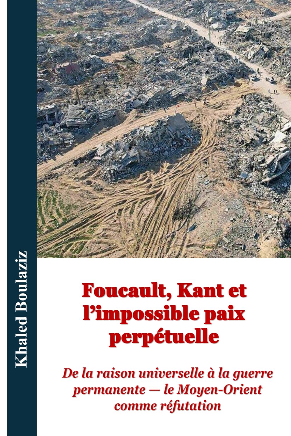 Foucault, Kant et l’impossible paix perpétuelle: De la raison universelle à la guerre permanente — le Moyen-Orient comme réfutation (Centenaire de la ... Michel Foucault : Lire Foucault au présent)