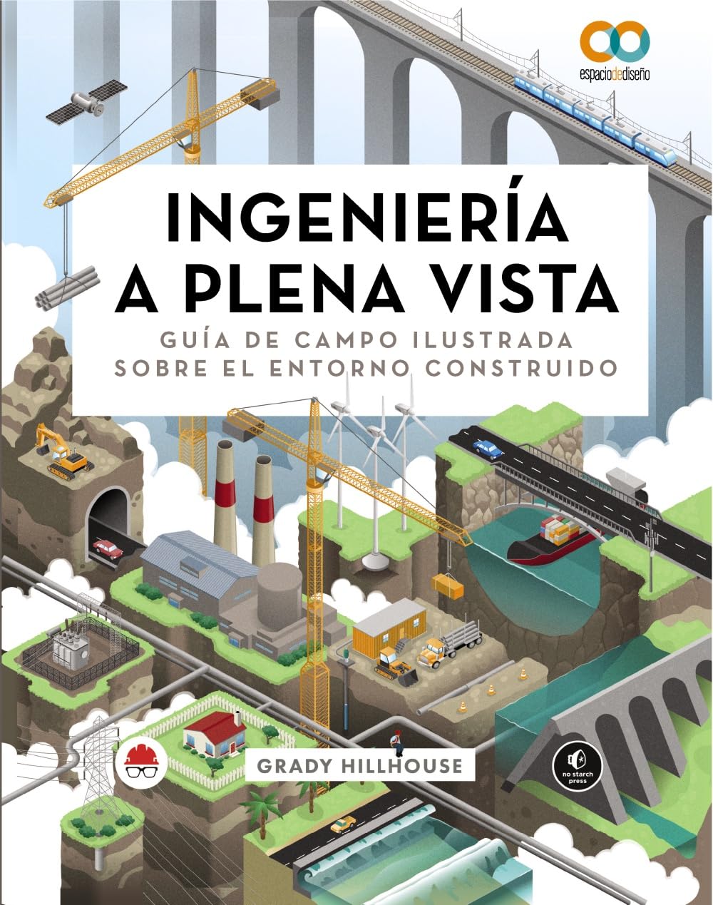 Ingeniería a plena vista. Guía de campo ilustrada sobre el entorno construido (ESPACIO DE DISEÑO)