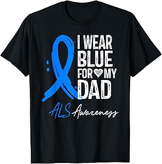 I Wear Blue for My Dad Shirt ALS Awareness Gift Tshirt T-Shirt