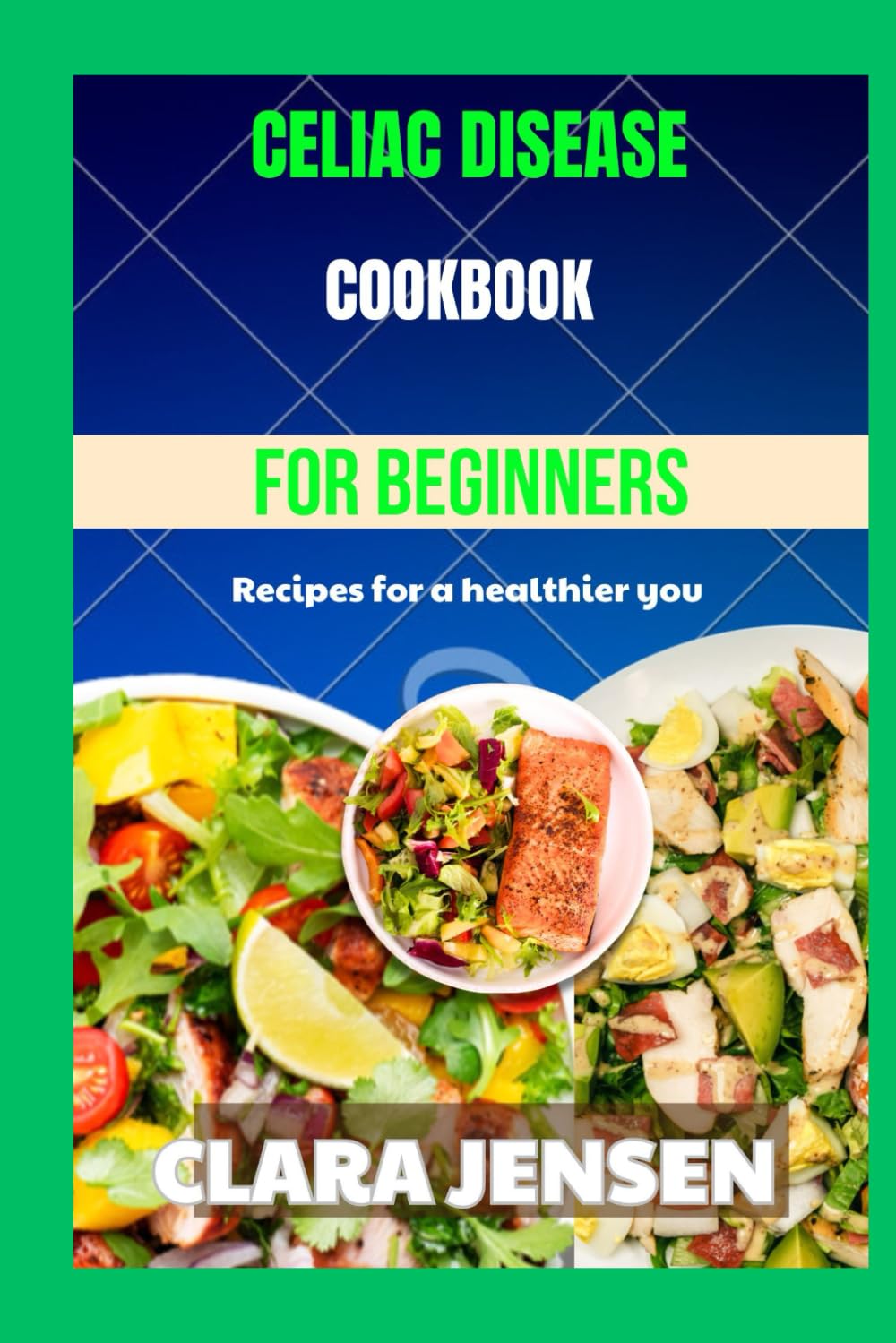 Celiac disease cookbook for Beginners: Recipes for a healthier you