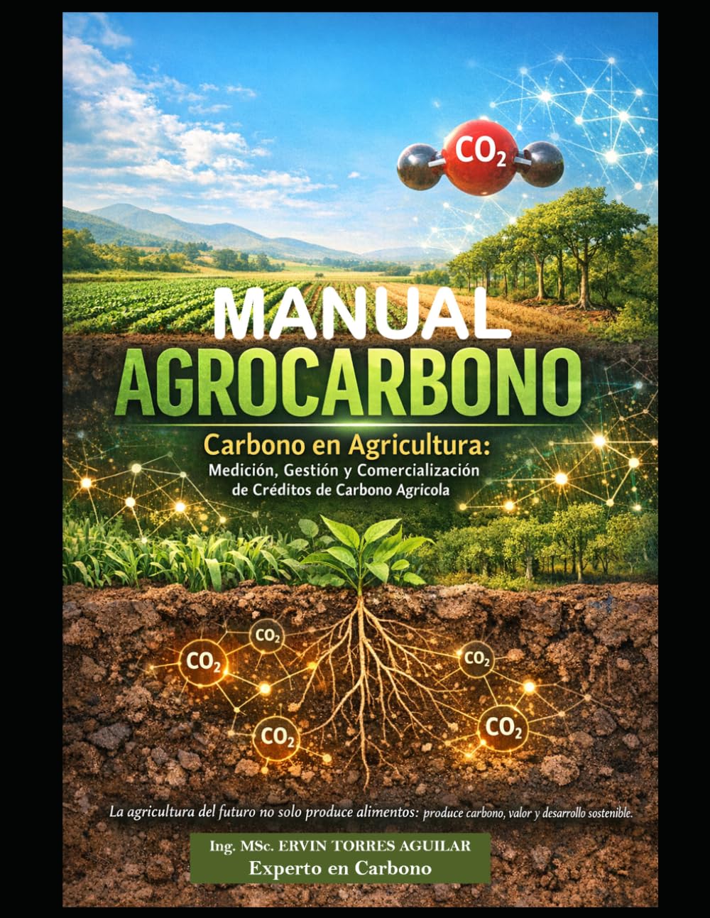 Manual de Agrocarbono: Carbono en Agricultura: Medición, Gestión y Comercialización de Créditos de Carbono Agrícola