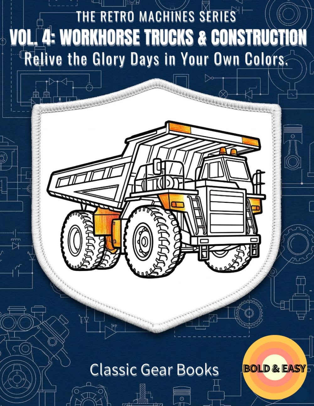 VOL. 4: WORKHORSE TRUCKS & CONSTRUCTION: Relive the Glory Days in Your Own Colors. (THE RETRO MACHINES SERIES)