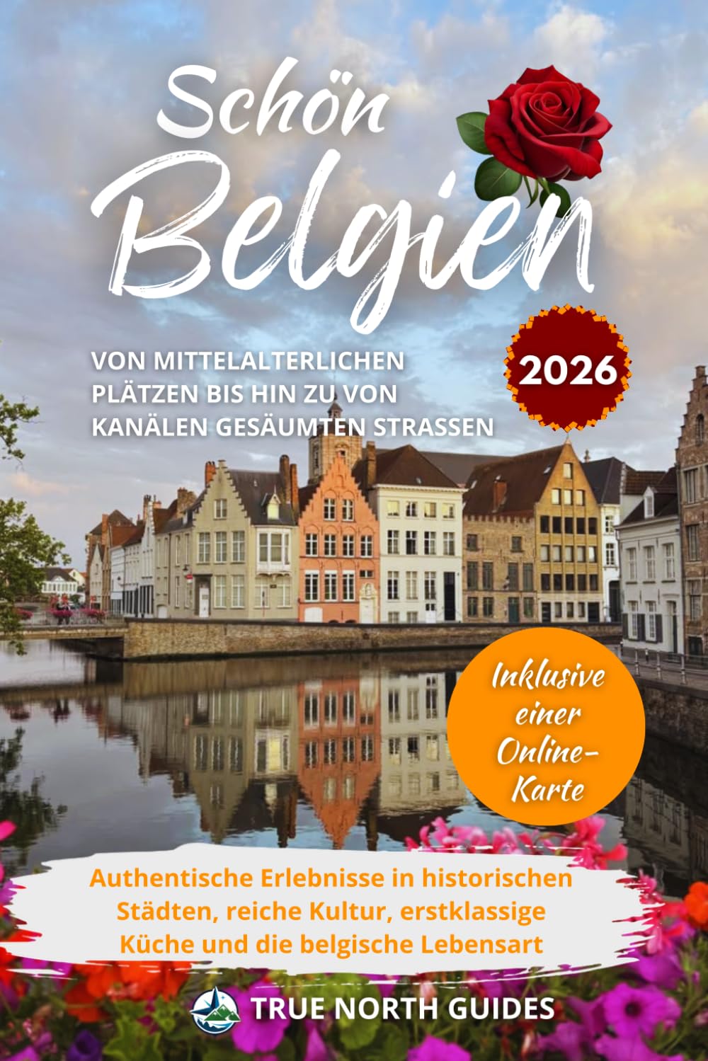 Schön Belgien Von mittelalterlichen Plätzen bis hin zu von Kanälen gesäumten Straßen 2026: Authentische Erlebnisse in historischen Städten, reiche ... Lebensart, inklusive einer Online-Karte