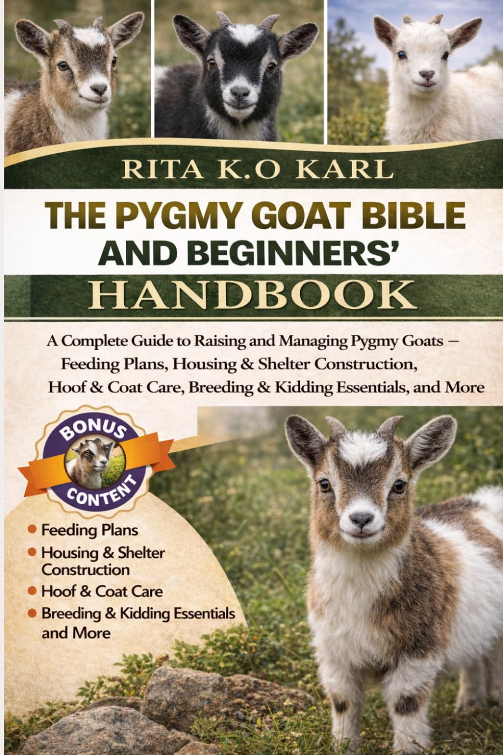 THE PYGMY GOAT BIBLE AND BEGINNERS’ HANDBOOK: A Complete Guide to Raising and Managing Pygmy Goats – Feeding Plans, Housing & Shelter Construction, ... Breeding & Kidding Essentials, and More.