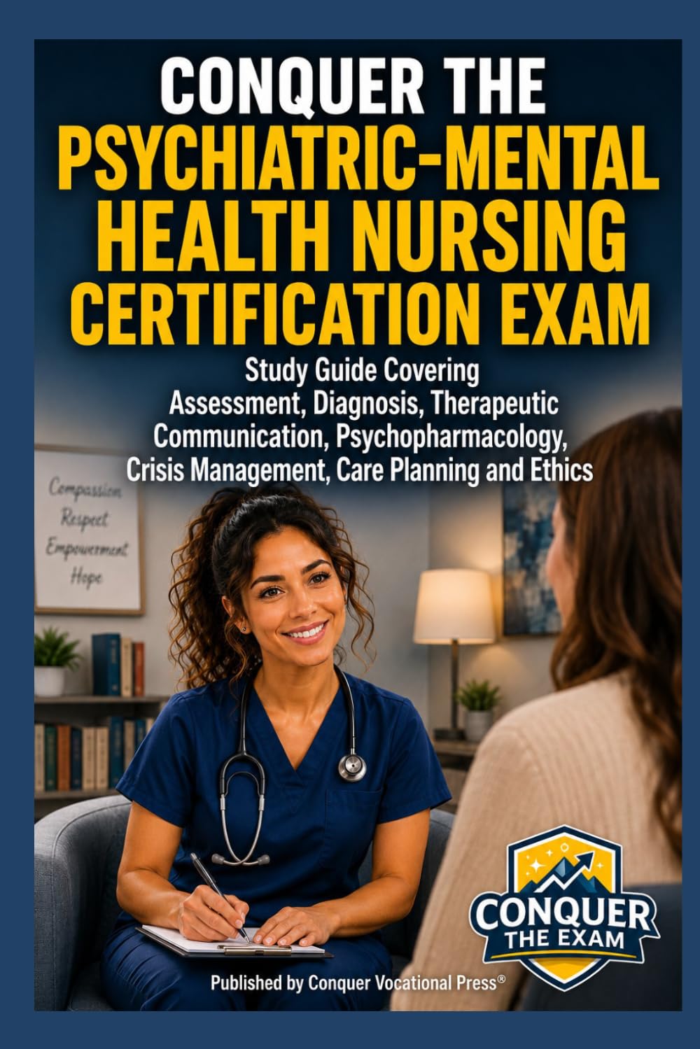 Conquer the Psychiatric-Mental Health Nursing Certification Exam: Study Guide Covering Assessment, Diagnosis, Therapeutic Communication, ... and Ethics (Conquer the Nursing Exams)