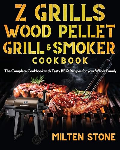 Z Grills Wood Pellet Grill &amp; Smoker Cookbook: The Complete Cookbook with Tasty BBQ Recipes for your Whole Family