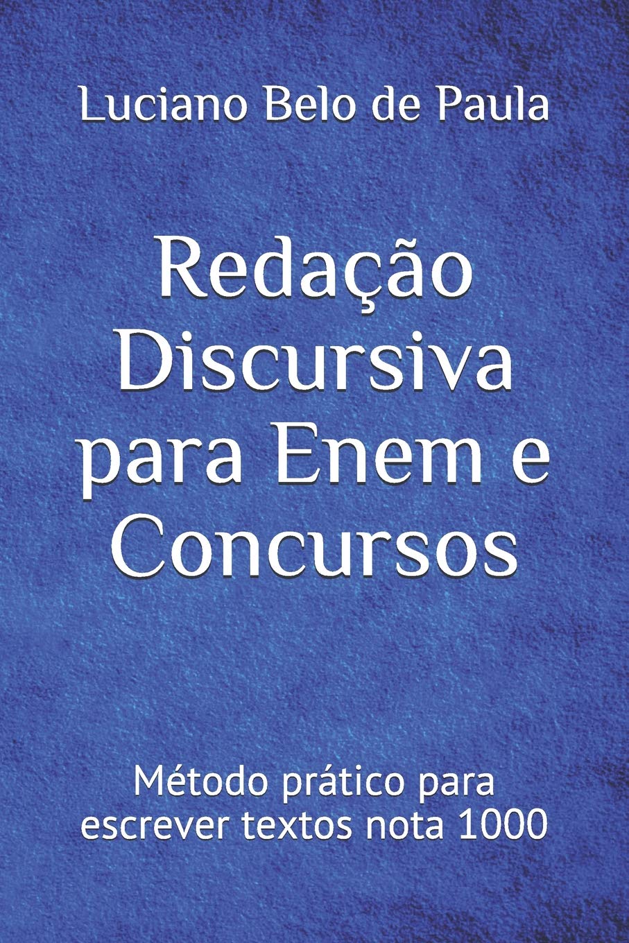 Redação Discursiva Para Enem E Concursos: Método prático para escrever textos nota 1000