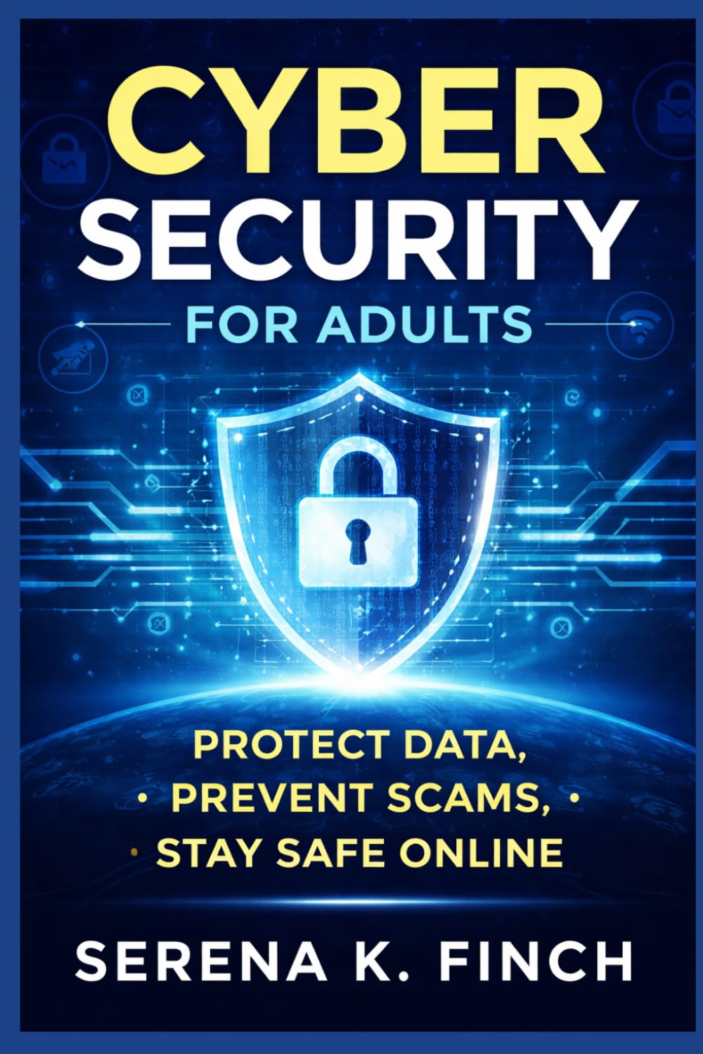 Cyber security for adults: Protect Data, Prevent Scams, Stay Safe Online