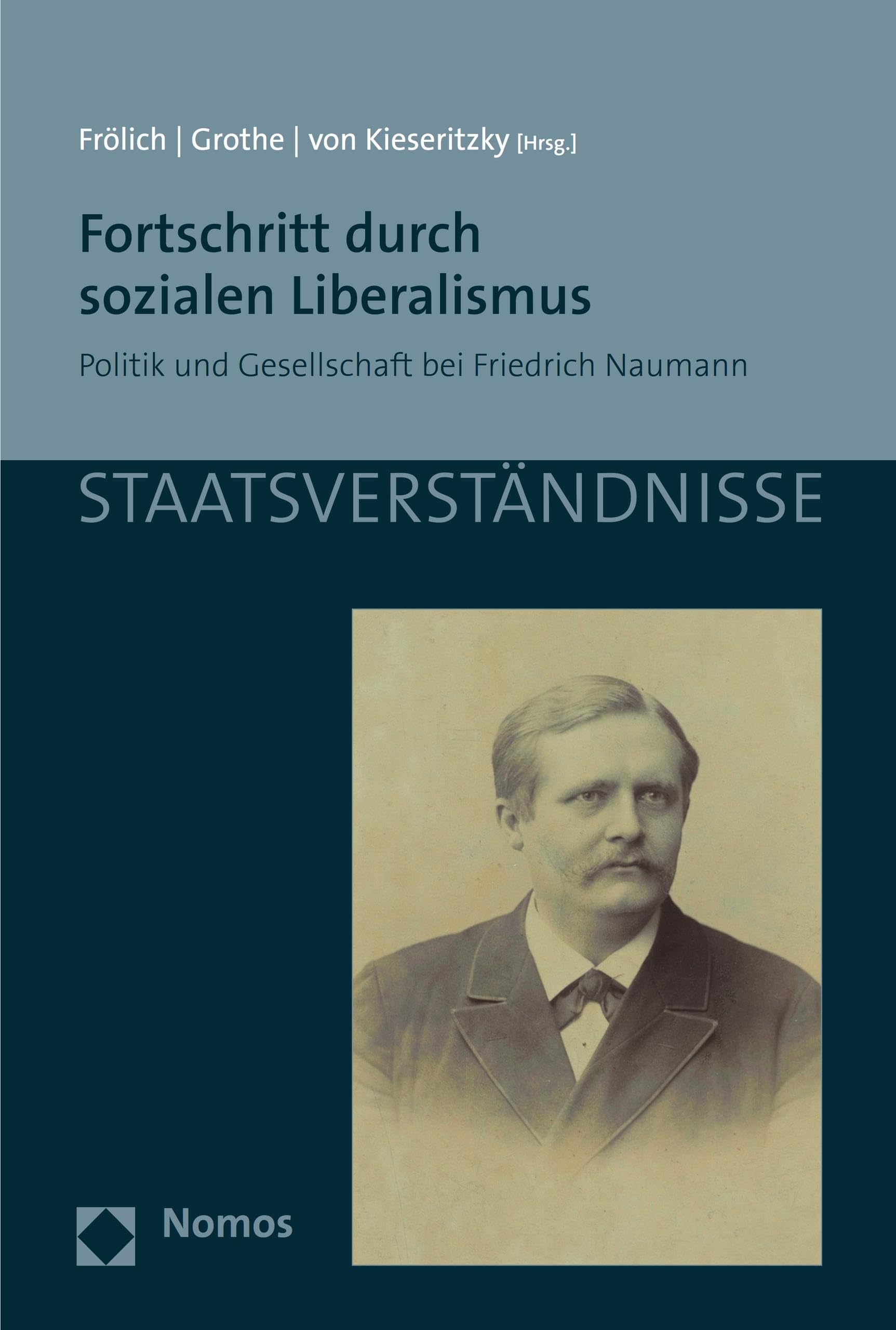 Fortschritt durch sozialen Liberalismus: Politik und Gesellschaft bei Friedrich Naumann (Staatsverständnisse 151)