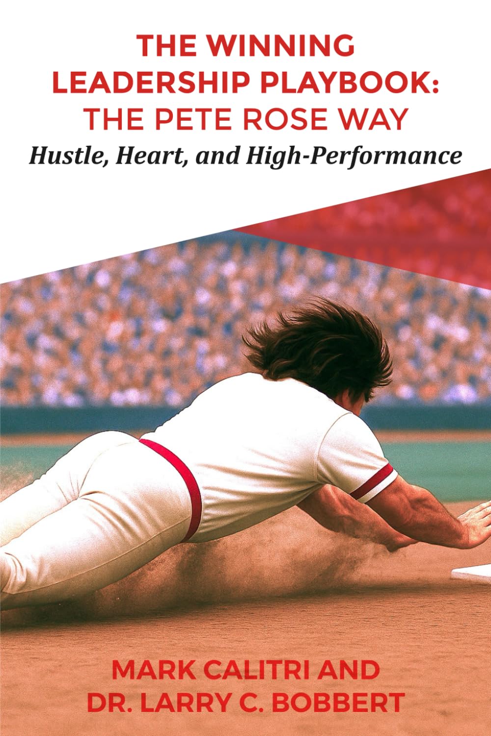 The Winning Leadership Playbook™: The Pete Rose Way—Hustle, Heart, and High-Performance
