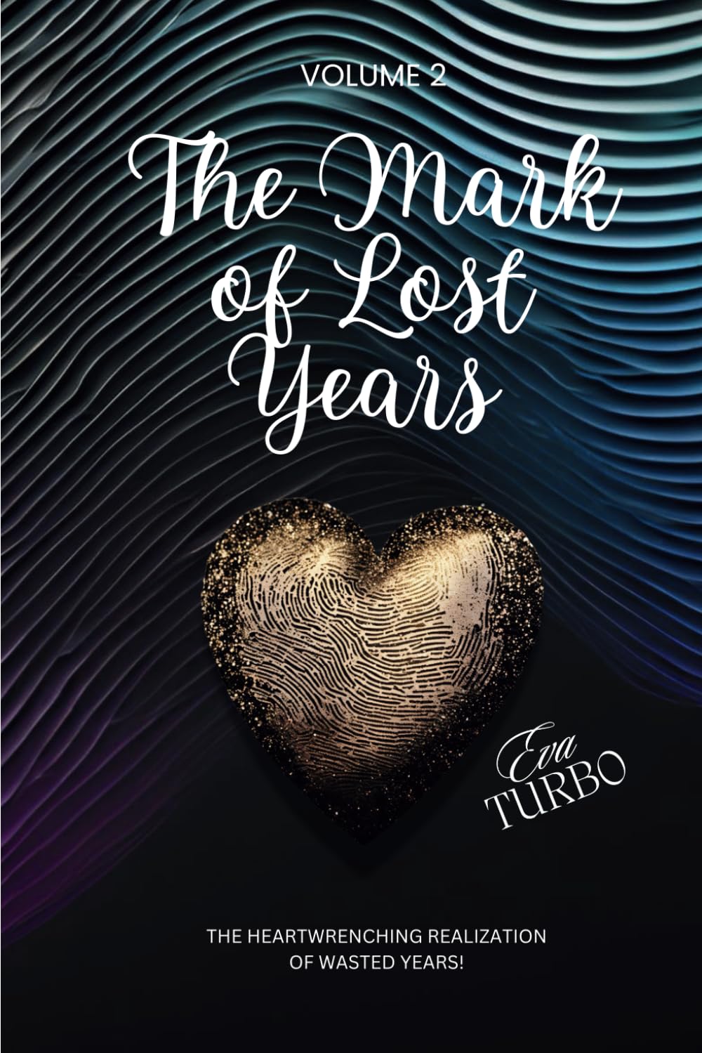 The Mark of Lost Years: The Heartwrenching Realization of wasted Years!: 2