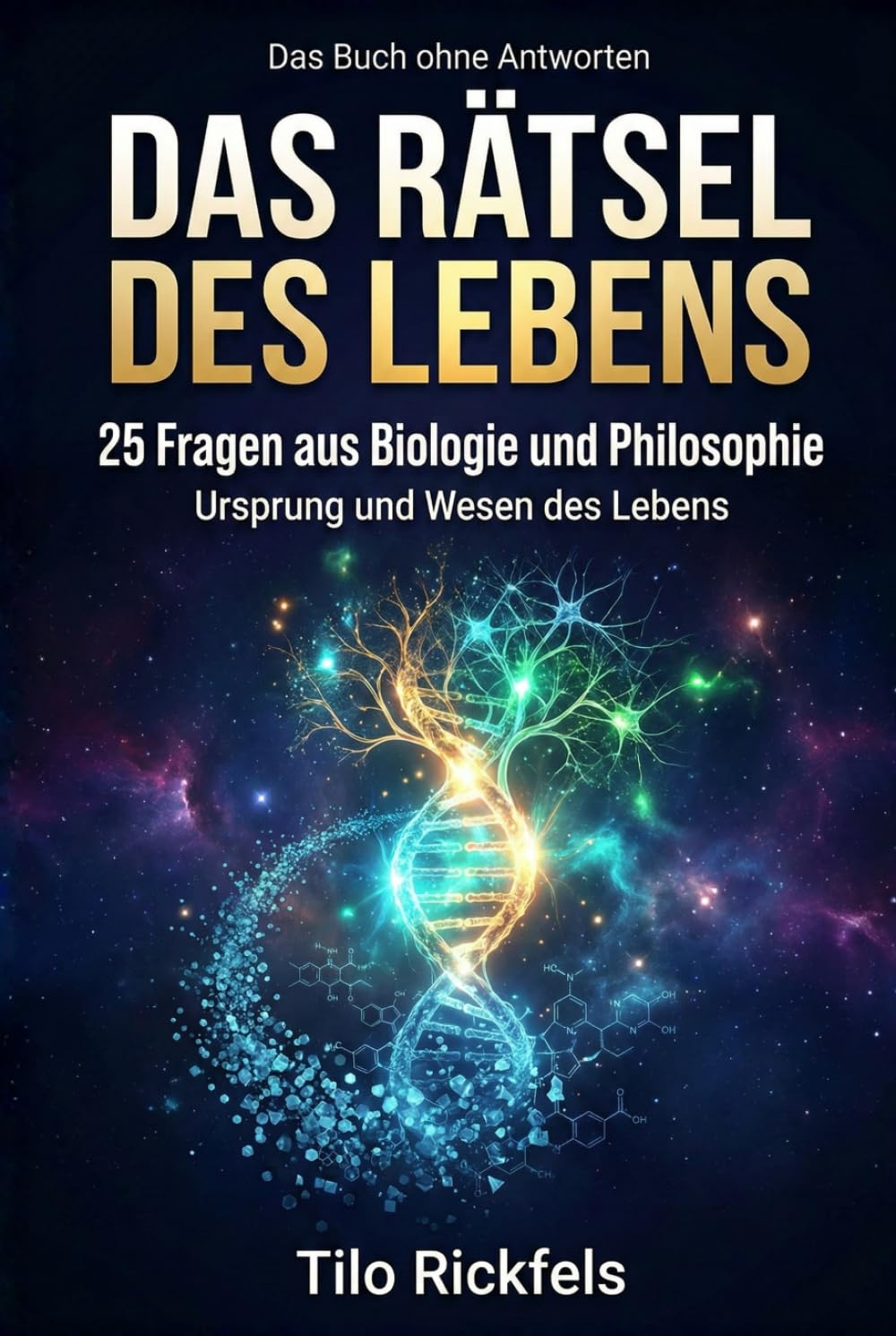 Das Buch ohne Antworten - Das Rätsel des Lebens: 25 Fragen aus Biologie und Philosophie – Was ist Leben? (Das Buch ohne Antworten - Denkbücher für die wichtigen Fragen des Lebens)