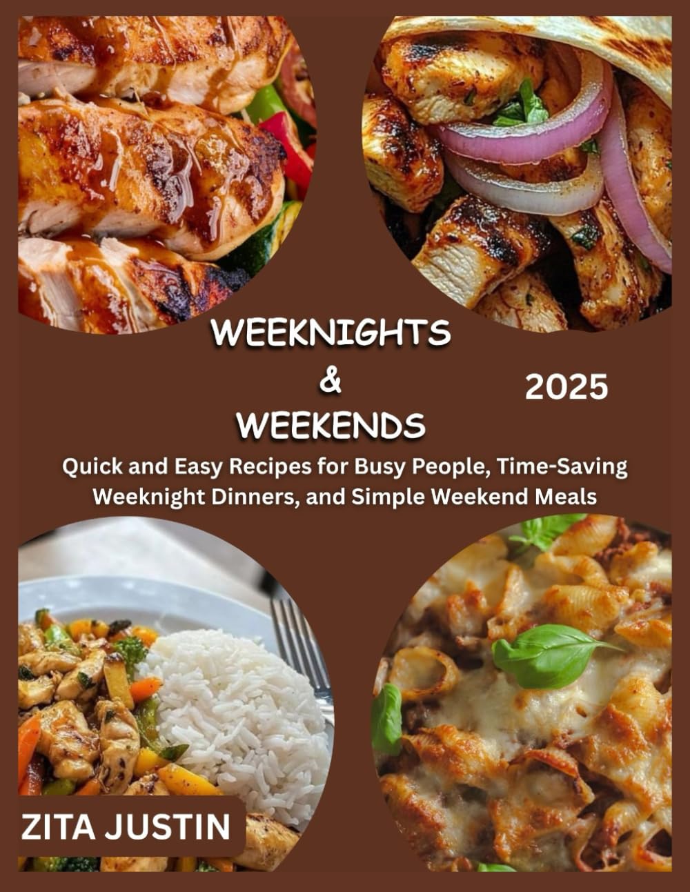 Weeknights & Weekends: Smart Recipes for Busy Lives: Quick and Easy Recipes for Busy People, Time-Saving Weeknight Dinners, and Simple Weekend Meals