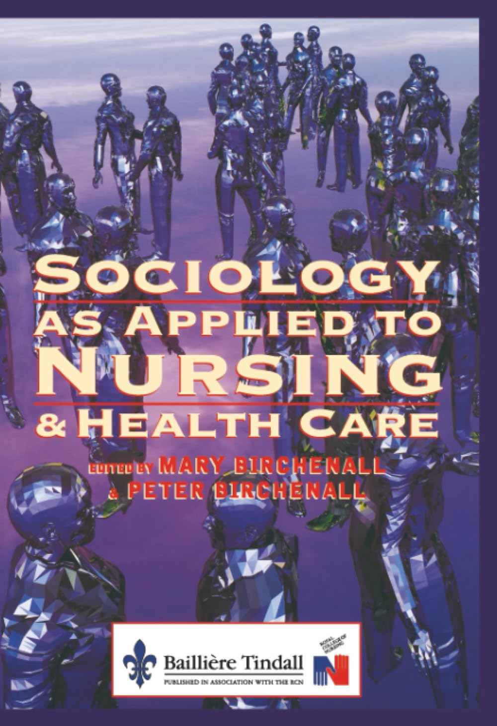 Sociology as Applied to Nursing and Health Care, 1e By Mary Birchenall MA  BA(H