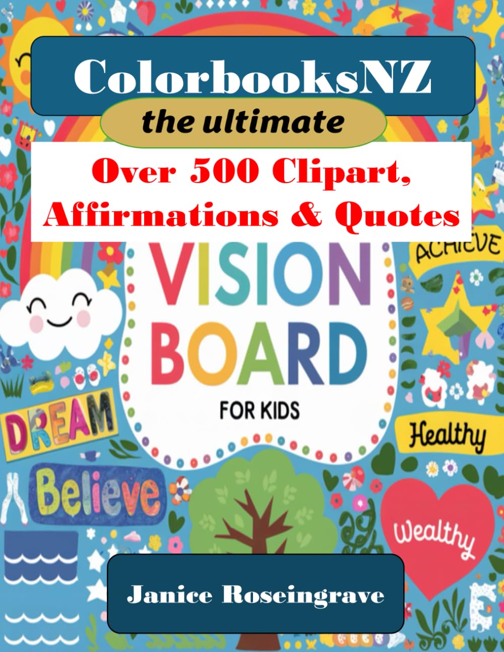 Vision Board Book for Kids -The Ultimate - Over 500 Pictures, ClipArt, Affirmations & Quotes Included.: Make Next Year Your Best Year Ever! (Vision Board Books)      Paperback – November 12, 2024