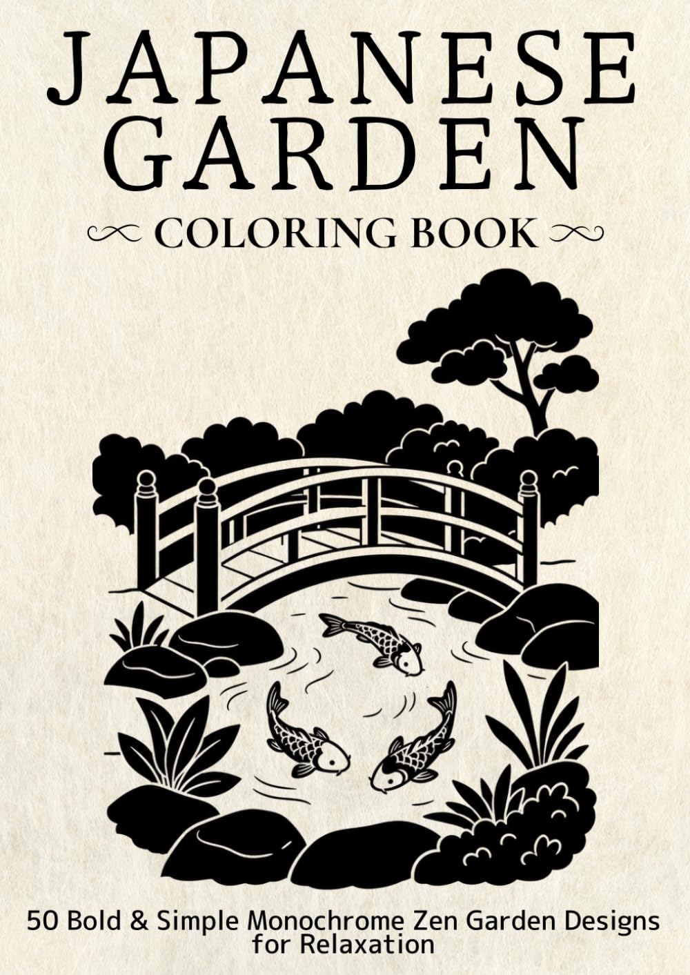 Japanese Garden Coloring Book: 50 Bold & Simple Monochrome Zen Garden Designs for Relaxation