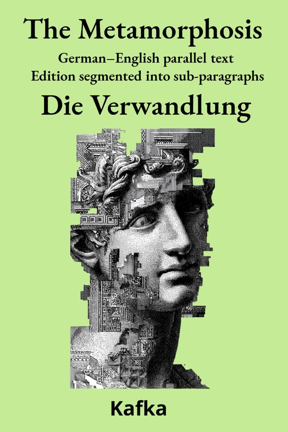 The Metamorphosis - Die Verwandlung: German–English parallel text Edition segmented into sub-paragraphs (German Classics – Parallel Texts)