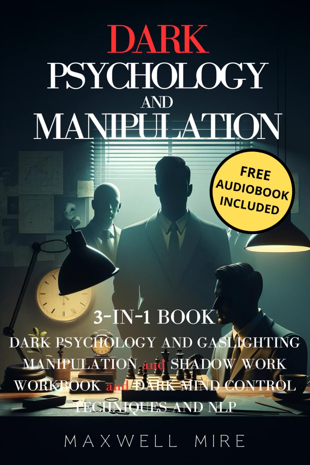 Dark Psychology and Manipulation: 3-in-1 Book: Master Mind Control, Dark NLP, Shadow Work, Body Language, and Brainwashing - Influence Anyone with Gaslighting Manipulation and Persuasion Secrets