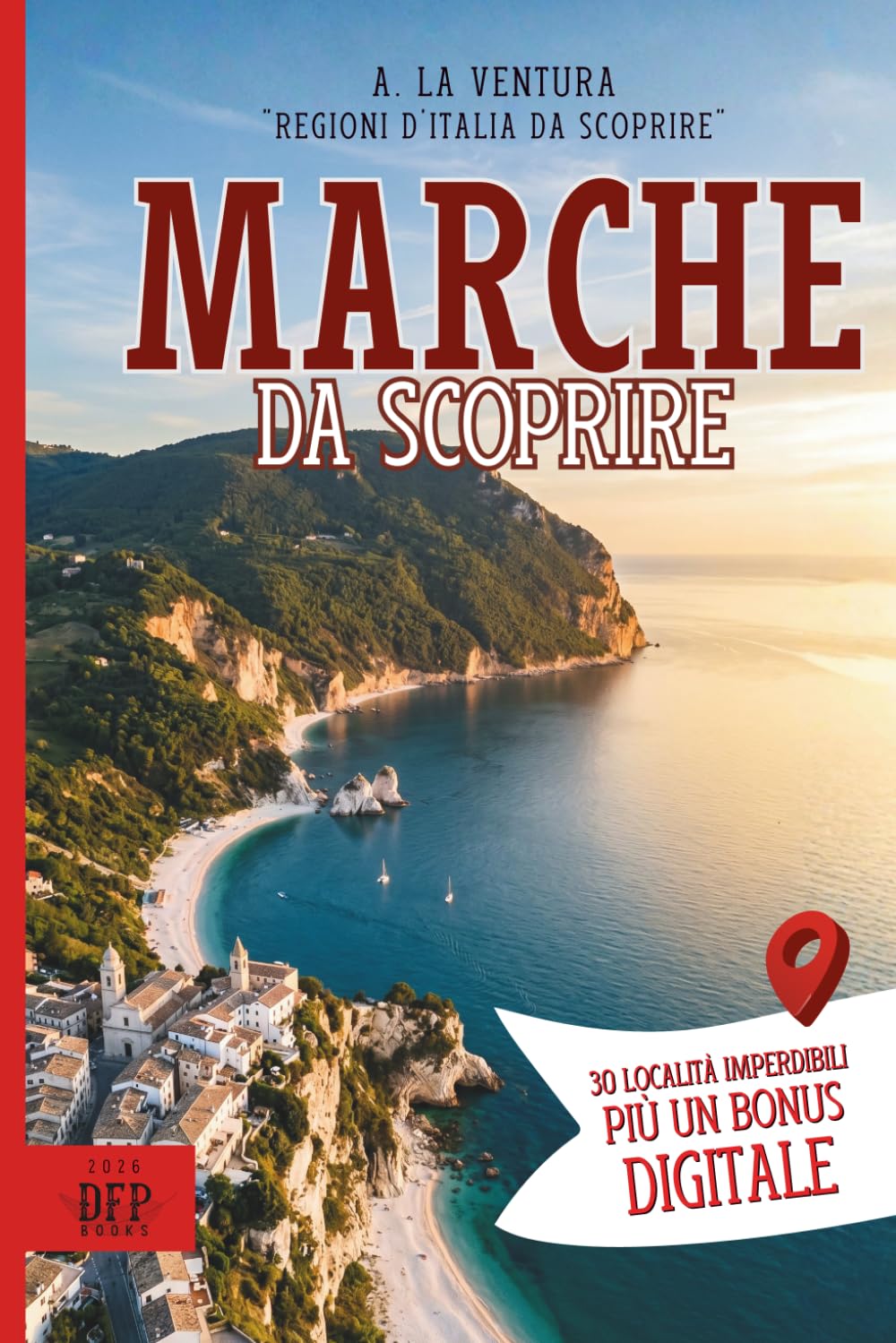 Marche da Scoprire: 30 Località Imperdibili più un Bonus Digitale (Regioni d'Italia da Scoprire)