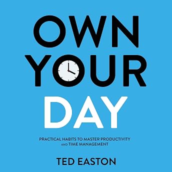 Own Your Day: Practical Habits to Master Productivity and Time Management Audiobook by Ted Easton episode artwork