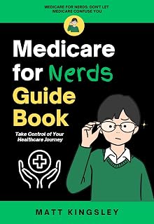 Medicare For Nerds Guide Book: Medicare Guide, Medicare for Nerds, Healthcare Book, Retirement Planning, Senior Health, Insurance Guide
