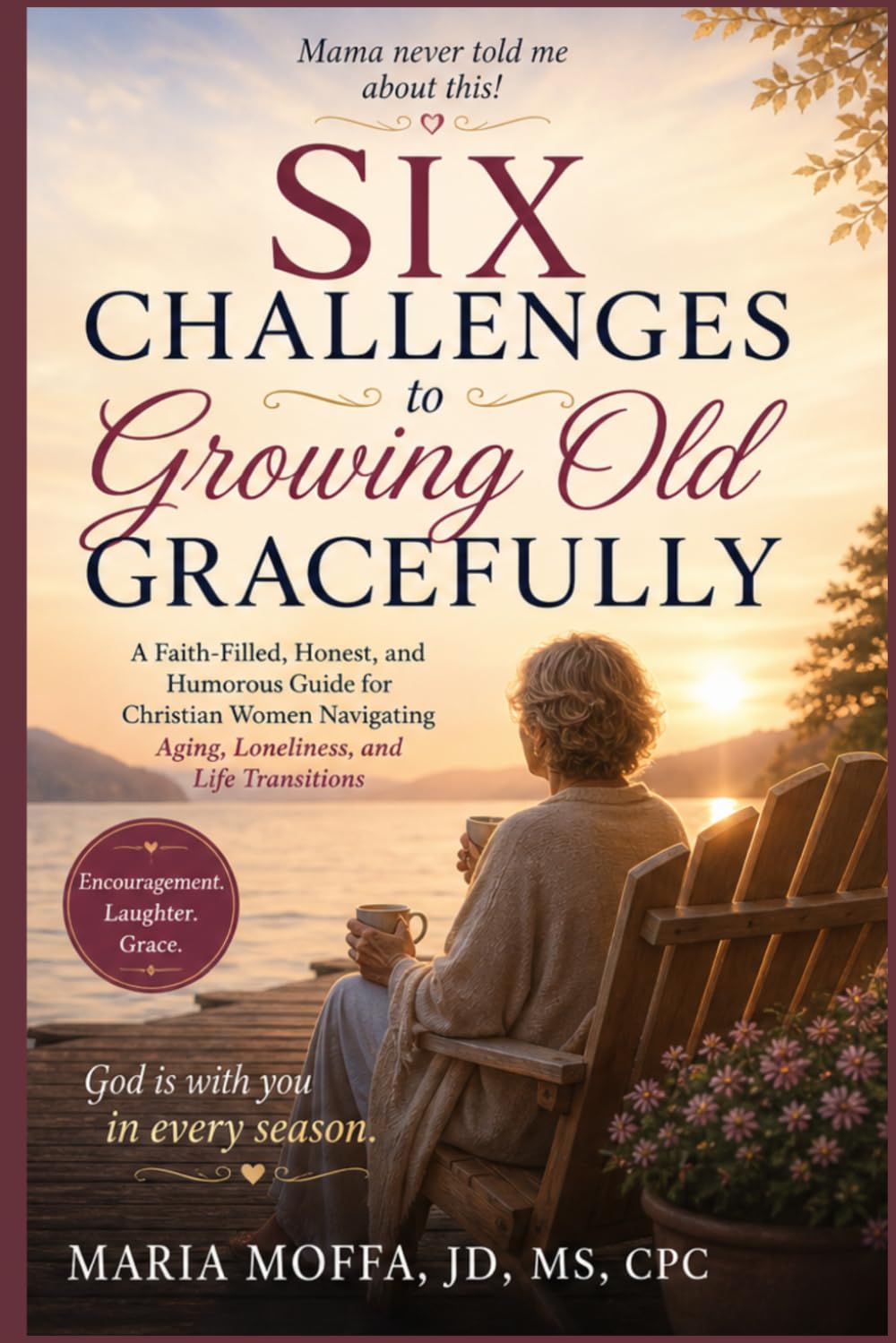 Six Challenges to Growing Old Gracefully.....Mama Never Told Me About This!