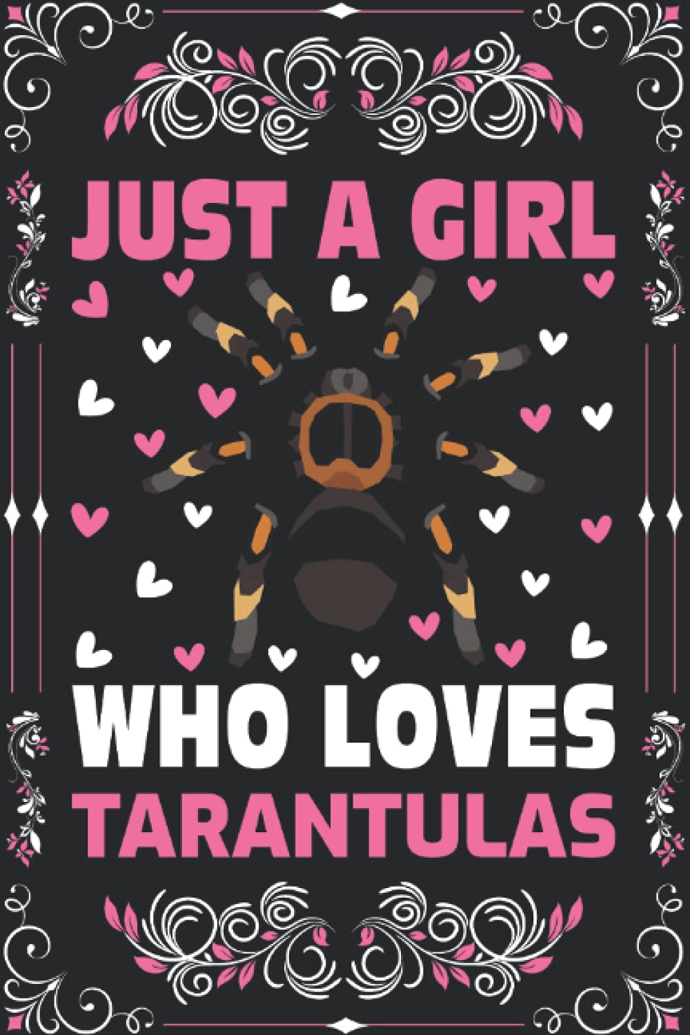Tarantulas Notebook: Just A Girl Who Loves Tarantulas Notebook Journal For Women Girls Kids: Tarantulas Notebook Journal Dairy - 110 Page Paperback Notebook - (6"x9")