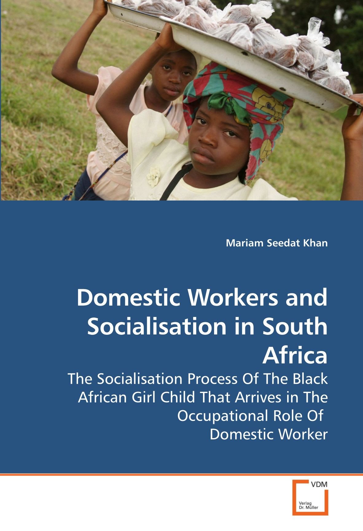 Domestic Workers and Socialisation in South Africa: The Socialisation Process Of The Black African Girl Child That Arrives in The Occupational Role Of Domestic Worker
