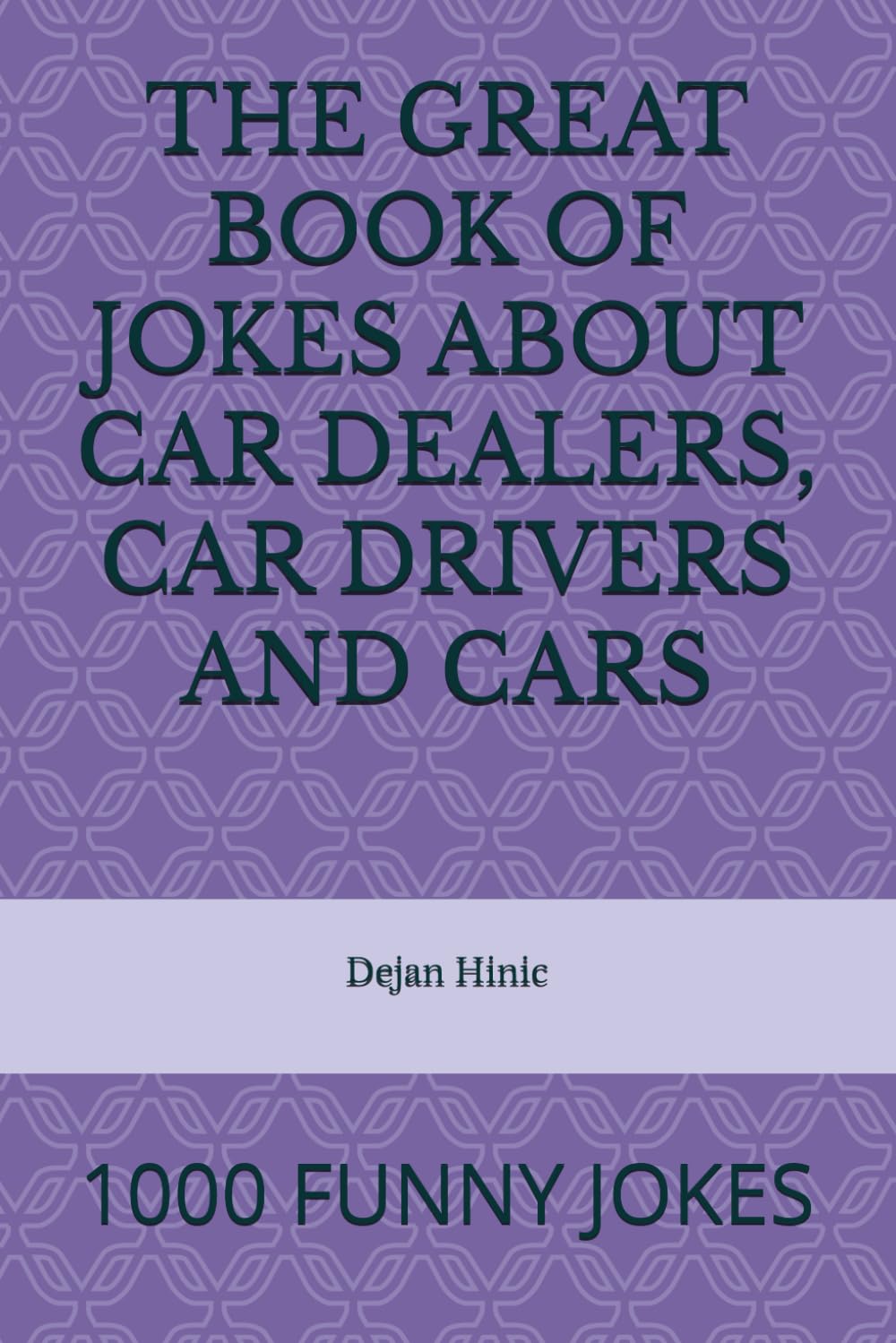 THE GREAT BOOK OF JOKES ABOUT CAR DEALERS, CAR DRIVERS AND CARS: 1000 FUNNY JOKES