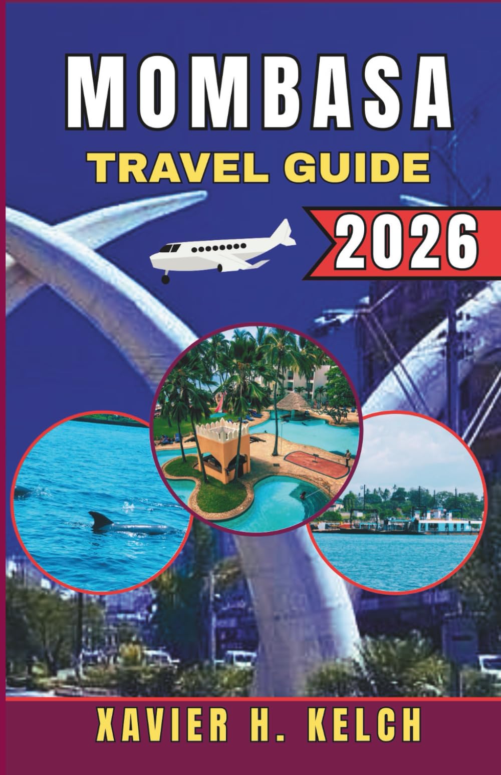 MOMBASA TRAVEL GUIDE 2026: Your Ultimate Companion to Exploring Kenya’s Coastal Gem – Hidden Gems, Culture, and Adventures Await