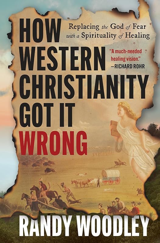 How Western Christianity Got It Wrong: Replacing the God of Fear with a Spirituality of Healing