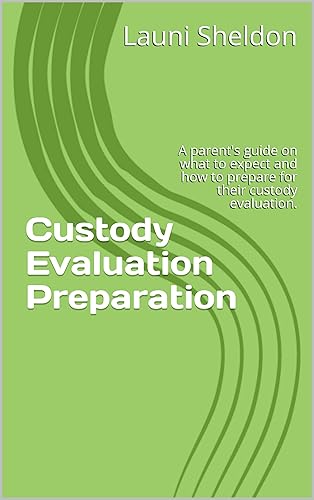 Custody Evaluation Preparation: A parent's guide on what to expect and how to prepare for their custody evaluation.