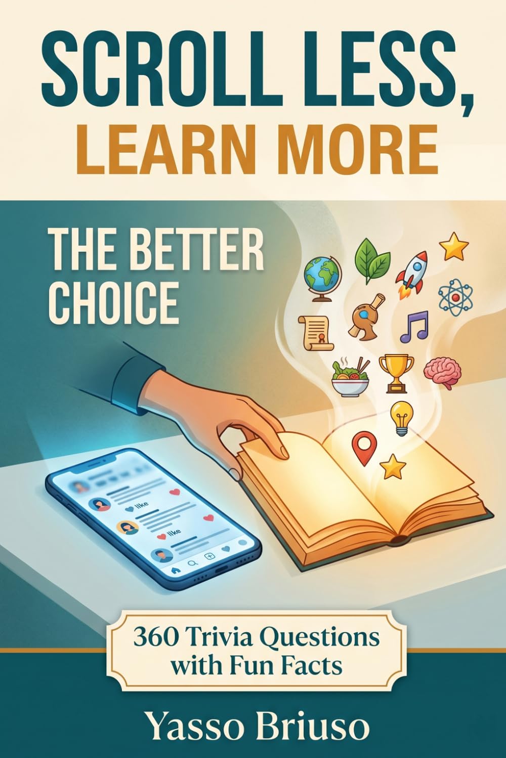 Scroll Less, Learn More: 360 Fascinating Trivia Questions with Fun Facts, The Trivia Gift for Everyone Who Spends Too Much Time on Their Phone (Scroll Less, Learn More Trivia Series)
