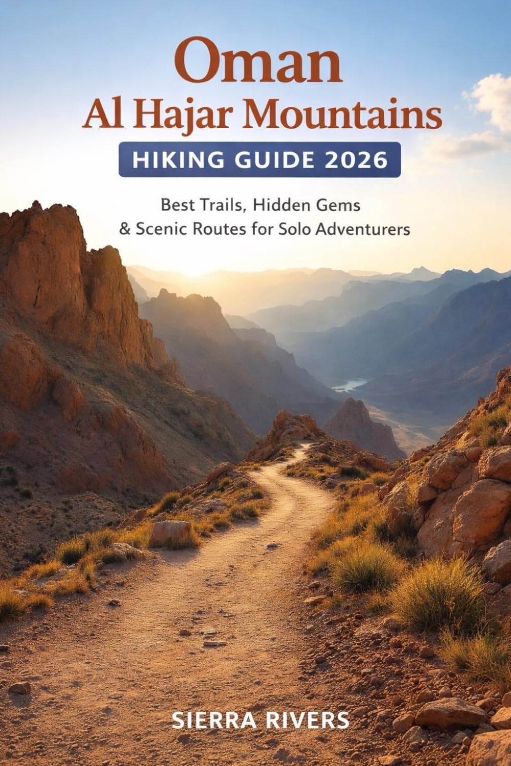 OMAN AL HAJAR MOUNTAINS HIKING GUIDE 2026: Best Trails, Hidden Gems & Scenic Routes for Solo Adventurers: 67 (WanderPeak Adventure Guides)