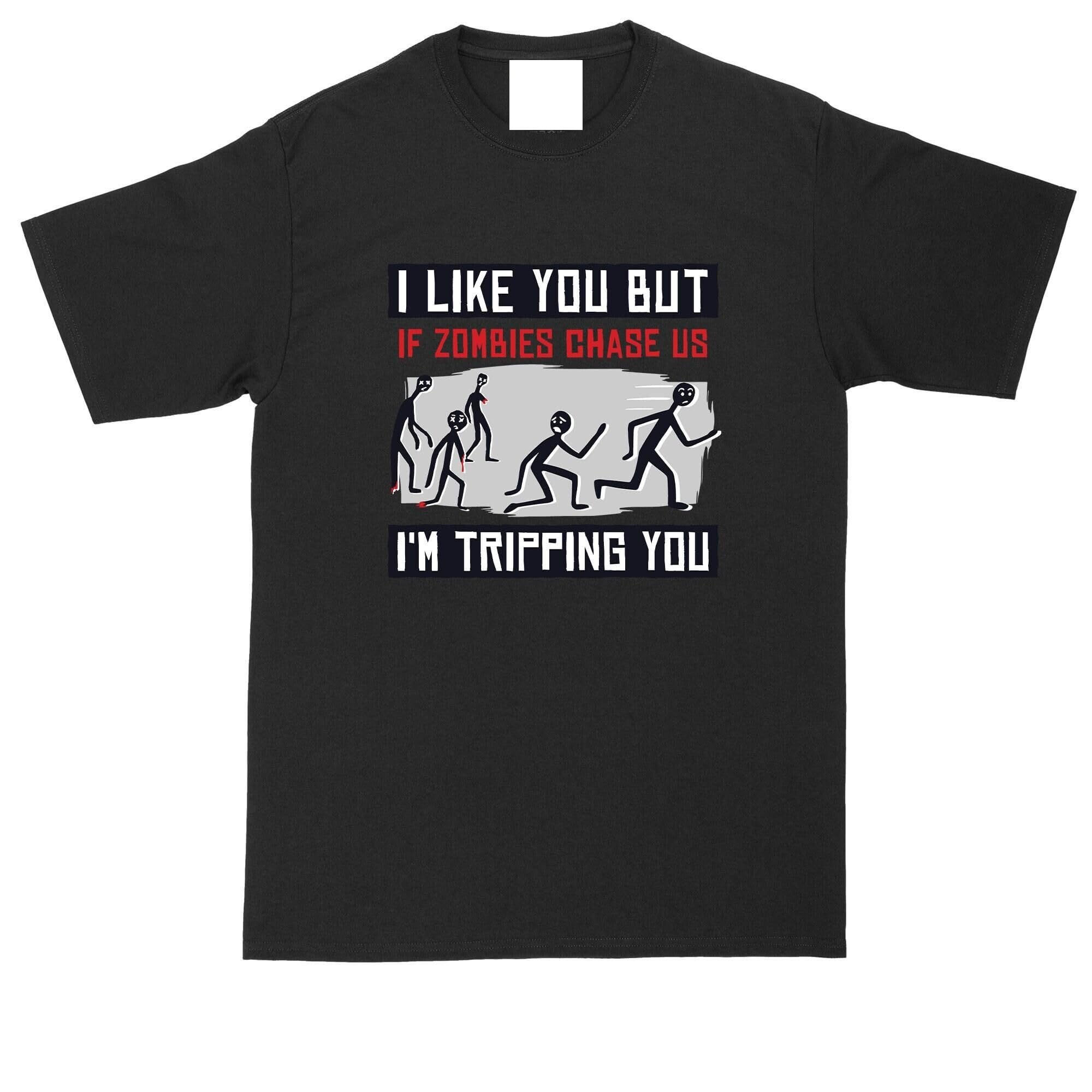 GenericI Likes You But If Zombies Chase Us Im I Am Tripping You Funny Shirts Zombies Shirts Shirt
