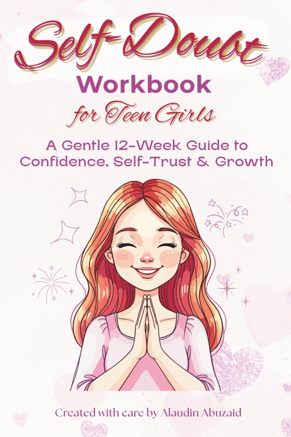 Self-Doubt Workbook for Teen Girls: A 12-Week Workbook to Help Teen Girls Navigate Self-Doubt and Build Gentle Confidence