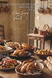 100 poulets rôtis parfaits : le dimanche français en 45 minutes: 100 poulets rôtis parfaits : le dimanche français en 45 minutes (SÉRIE POULET (35 ... Express" (12 livres)) (French Edition)