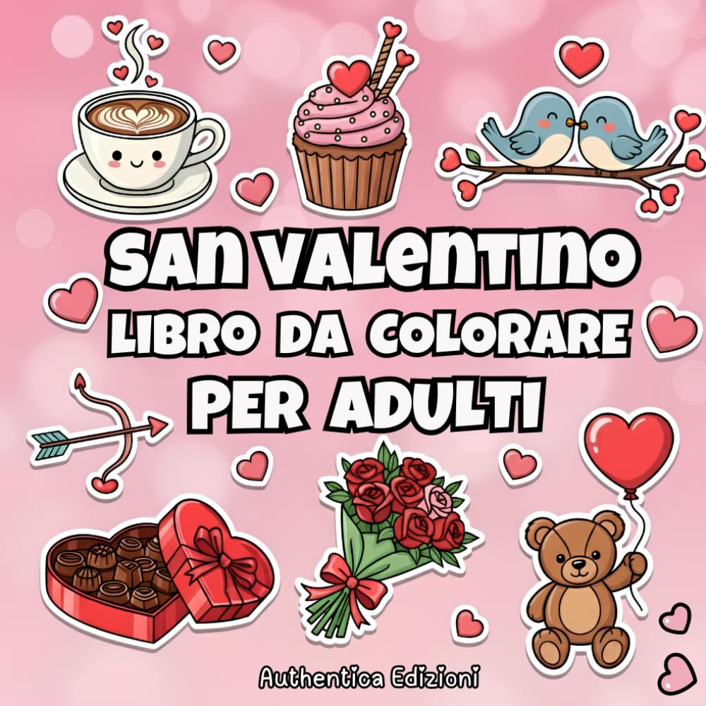 San Valentino Libro da Colorare per Adulti: 40 Pagine con Cuori, Fiori, Cupido e Scene Romantiche per Relax, Antistress e Creatività - Regali San Valentino Lei Lui