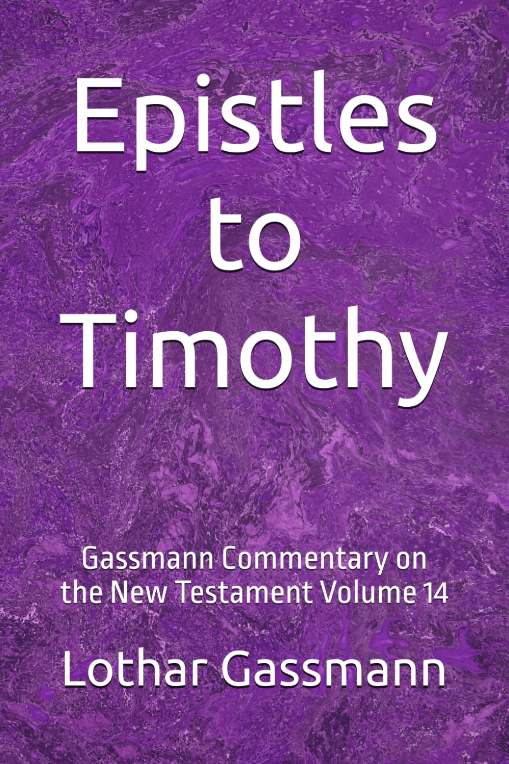 Epistles to Timothy: Gassmann Commentary on the New Testament Volume 14