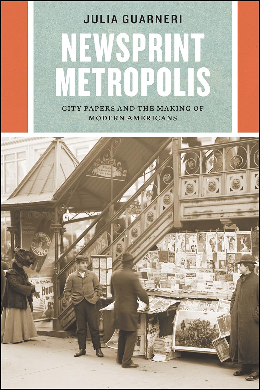 Newsprint Metropolis: City Papers and the Makin, Guarneri Paperback^+