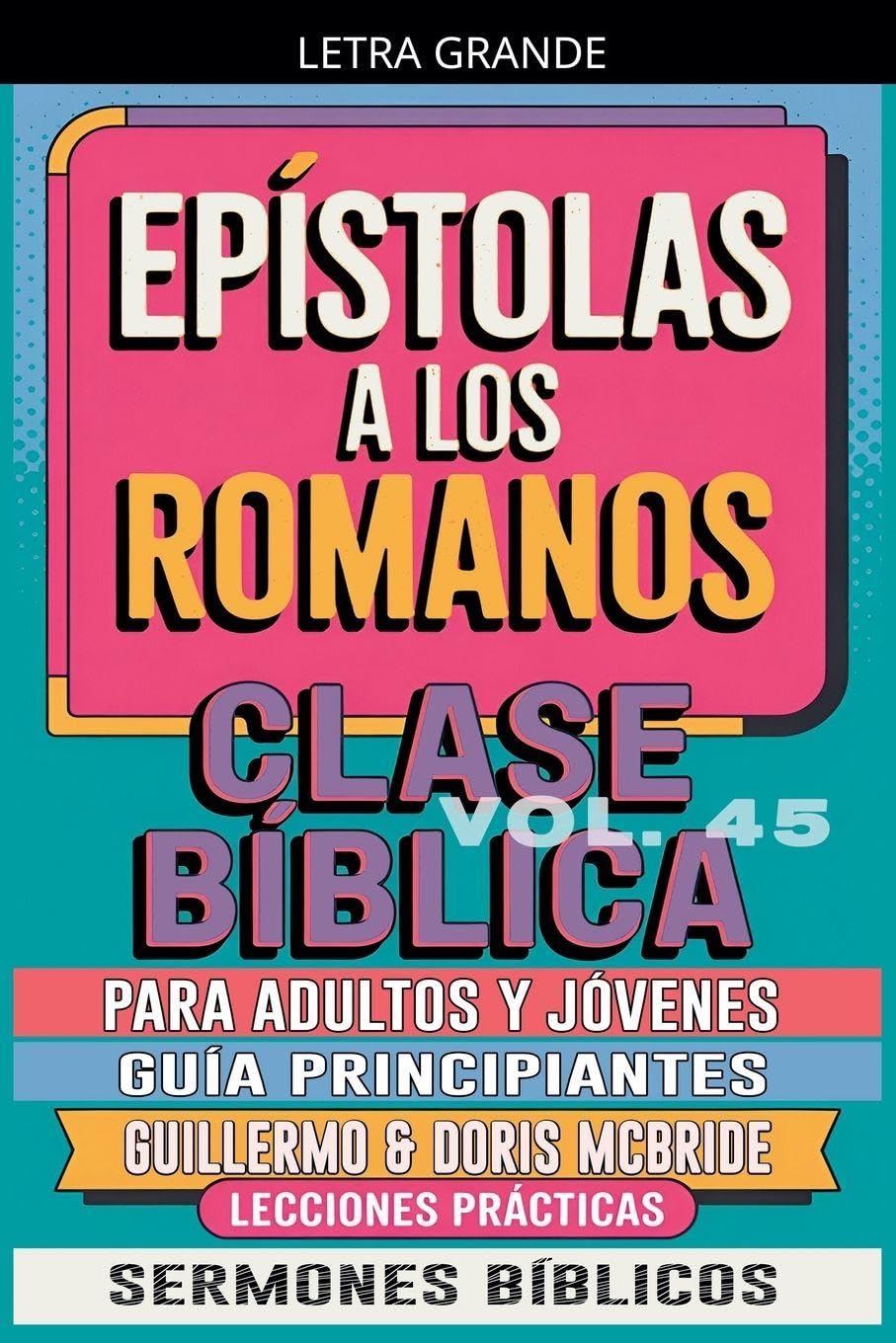 Clase Bíblica para Adultos y Jóvenes: Guía Principiantes - Epístola a los Romanos: 45 (Clase Bíblica Dominical Para Jóvenes Y Adultos)
