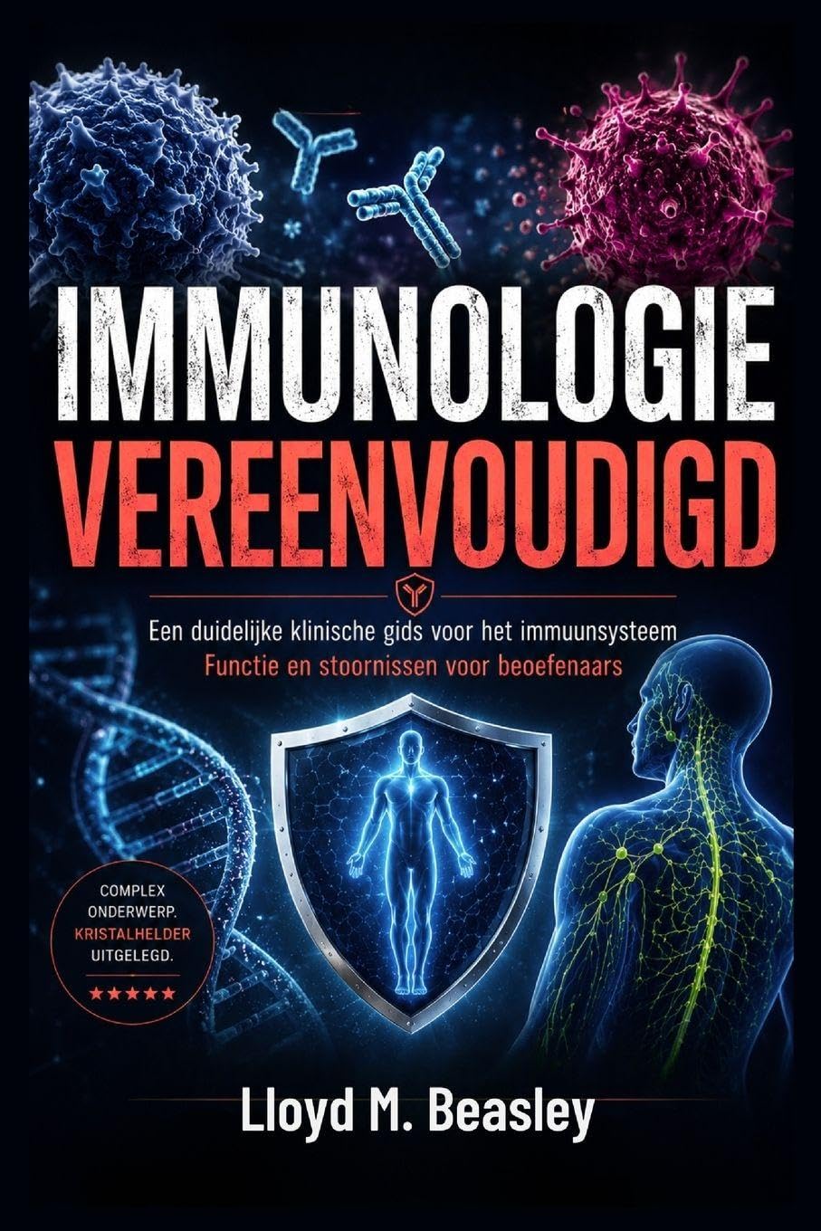 IMMUNOLOGIE VEREENVOUDIGD: Een duidelijke klinische gids voor het immuunsysteem Functie en stoornissen voor beoefenaars