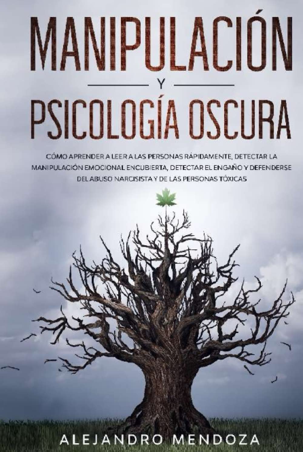 Manipulación y Psicología Oscura: Cómo aprender a leer a las personas, detectar la manipulación emocional encubierta, detectar el engaño y defenderse