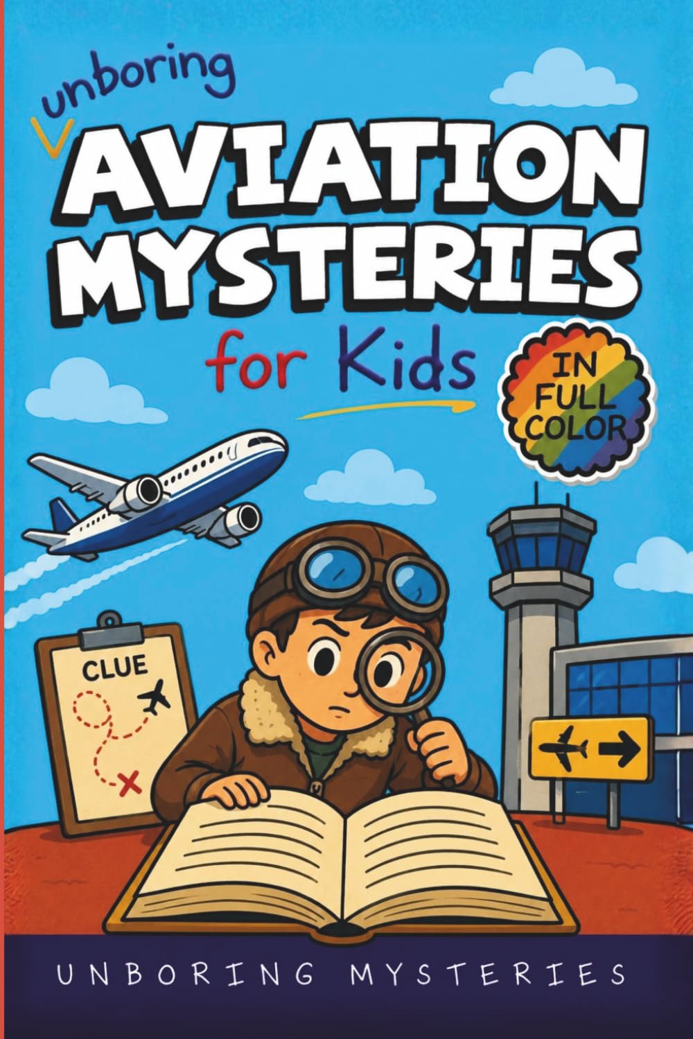 Unboring Aviation Mysteries for Kids: Funny, Fascinating Guide to the Strangest Ghost Planes, Vanishing Flights, and Unexplained Aviation Mysteries ... Activities for Classrooms and Homeschoolers)