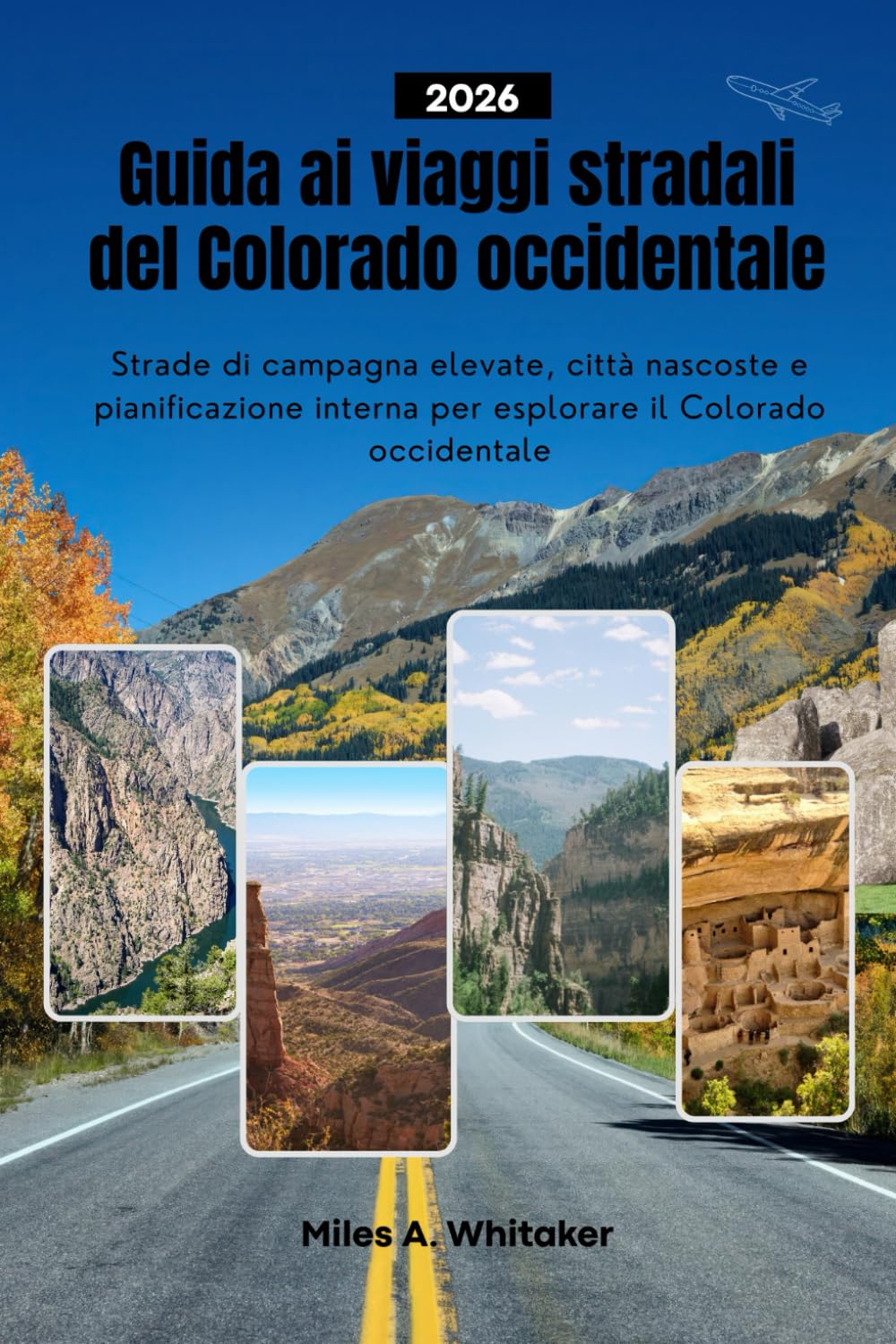 Guida ai viaggi stradali del Colorado occidentale 2026: Strade di campagna elevate, città nascoste e pianificazione interna per esplorare il Colorado occidentale
