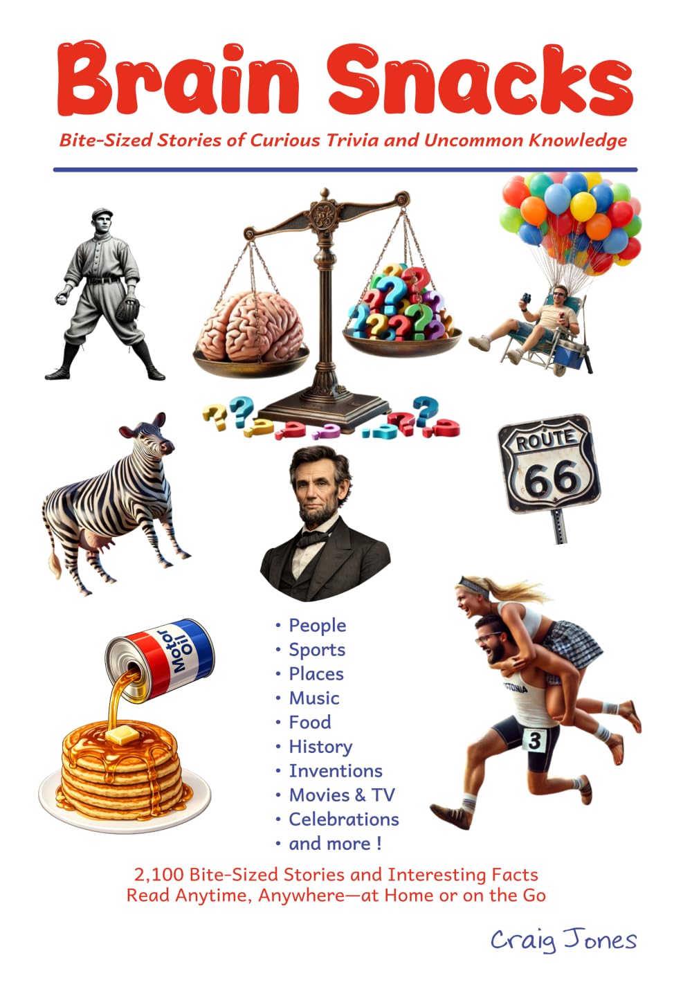 Brain Snacks: Bite-Sized Stories of Curious Trivia and Uncommon Knowledge