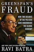 Greenspan's Fraud: How Two Decades of His Policies Have Undermined the Global Economy