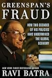Greenspan's Fraud: How Two Decades of His Policies Have Undermined the Global Economy
