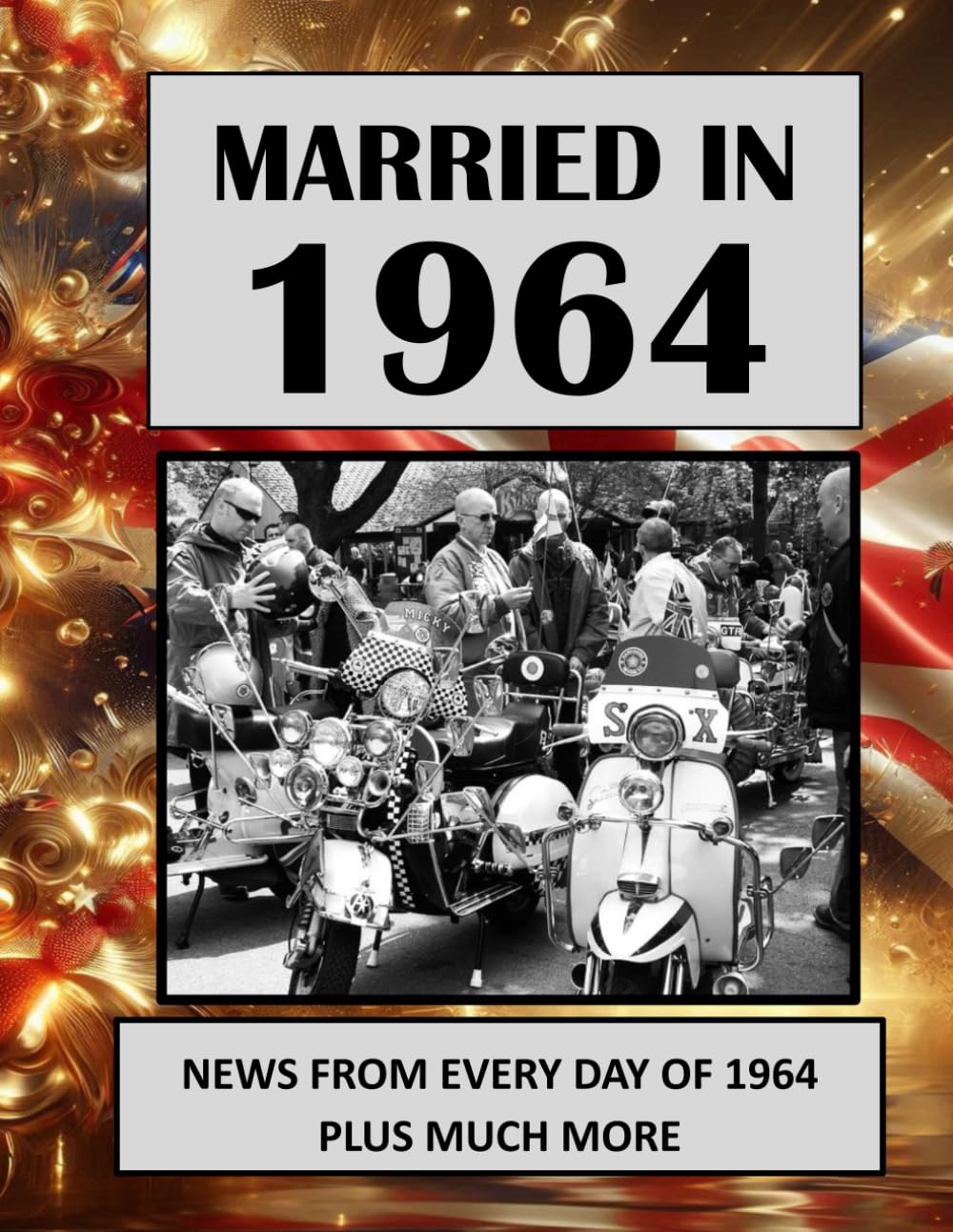 1964 The Year You Were Married: UK and World News From Every Day Of The Year. A Wedding Anniversary Gift Book For Men And Women